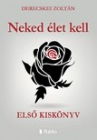 Zoltán Derecskei - Neked élet kell [eKönyv: epub, mobi]