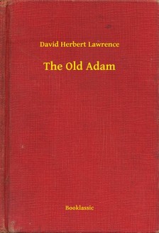 DAVID HERBERT LAWRENCE - The Old Adam [eKönyv: epub, mobi]