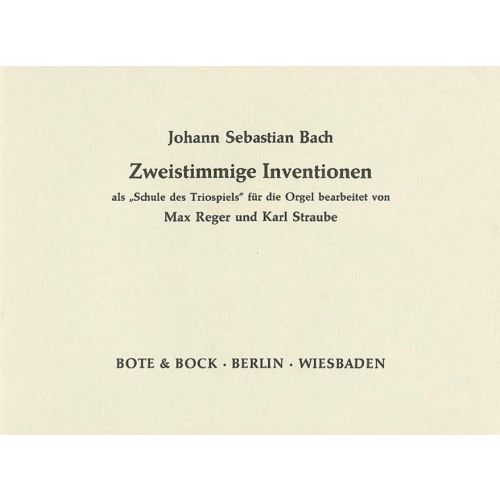 J. S. Bach - ZWEISTIMMIGE INVENTIONEN ALS "SCHULE DES TRIOSPIELS" FÜR DIE ORGEL BEARB. M. REGER UND K. STRAUBE