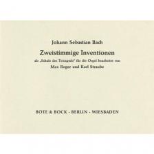 J. S. Bach - ZWEISTIMMIGE INVENTIONEN ALS "SCHULE DES TRIOSPIELS" FÜR DIE ORGEL BEARB. M. REGER UND K. STRAUBE