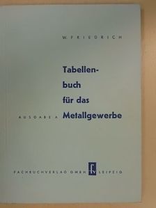 Wilhelm Friedrich - Tabellenbuch für das Metallgewerbe [antikvár]