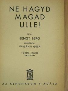 Bengt Berg - Ne hagyd magad Ulle! [antikvár]