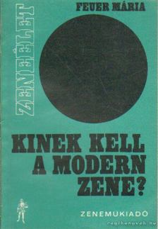 Feuer Mária - Kinek kell a modern zene? [antikvár]