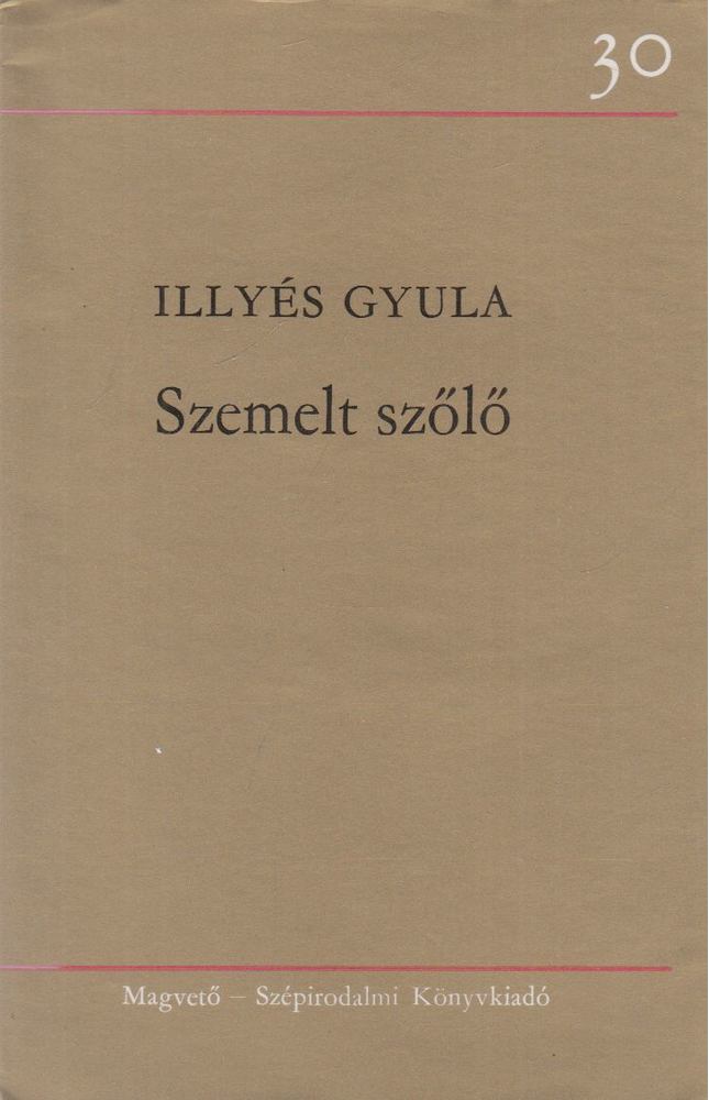 ILLYÉS GYULA - Szemelt szőlő [antikvár]