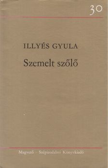 ILLYÉS GYULA - Szemelt szőlő [antikvár]