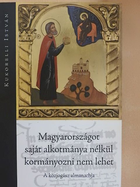 Borbás Beatrix - Magyarországot saját alkotmánya nélkül kormányozni nem lehet [antikvár]