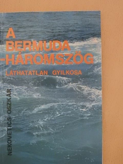 Nekovetics Oszkár - A Bermuda-háromszög láthatatlan gyilkosa [antikvár]