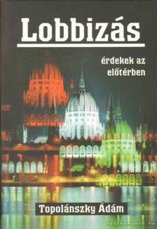 Topolánszky Ádám - Lobbizás [antikvár]