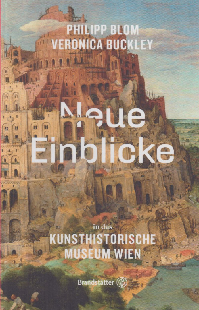 Philipp Blom, Buckley, Veronica - Neue Einblicke in das Kunsthistorische Museum Wien [antikvár]