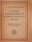 B. Gelencsér Katalin - A tudás, a megismerés és a társas megértés öröme (dedikált példány) [antikvár]