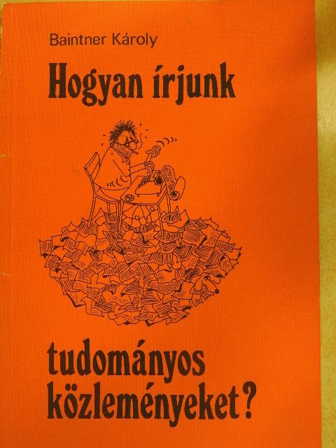 Baintner Károly - Hogyan írjunk tudományos közleményeket? [antikvár]