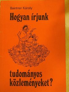 Baintner Károly - Hogyan írjunk tudományos közleményeket? [antikvár]