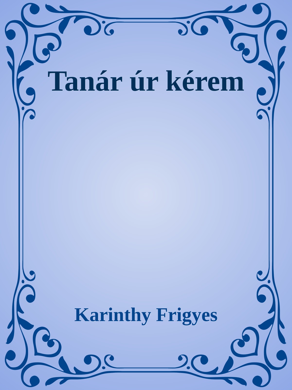 Karinthy Frigyes - Tanár úr kérem [eKönyv: epub, mobi]