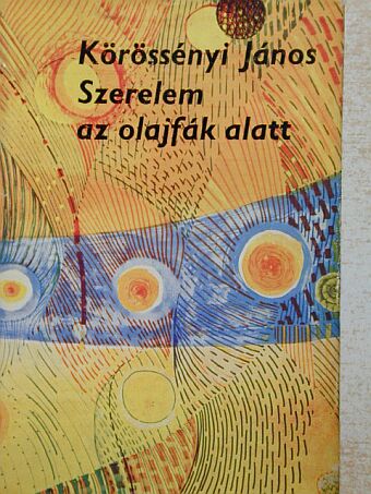 Körössényi János - Szerelem az olajfák alatt [antikvár]