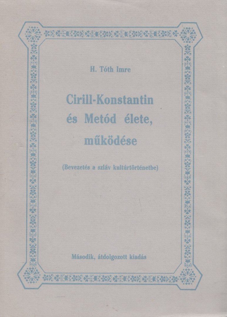 H. Tóth Imre - Cirill-Konstantin és Metód élete, működése [antikvár]