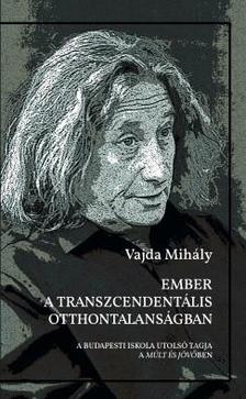 Vajda Mihály - Ember a Transzcendentalis otthontalansagban