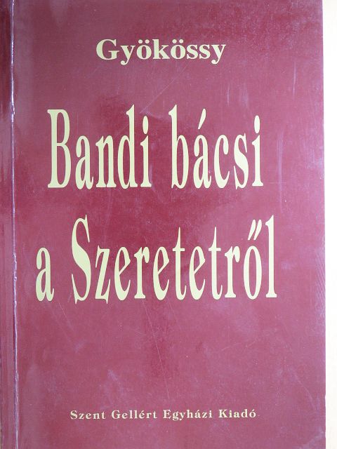 Gyökössy Endre - Bandi bácsi a Szeretetről [antikvár]