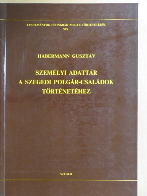 Habermann Gusztáv - Személyi adattár a szegedi polgár-családok történetéhez [antikvár]
