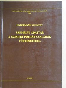 Habermann Gusztáv - Személyi adattár a szegedi polgár-családok történetéhez [antikvár]