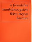 Ács Irén - A forradalmi munkásmozgalom Békés megyei harcosai [antikvár]