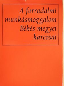 Ács Irén - A forradalmi munkásmozgalom Békés megyei harcosai [antikvár]