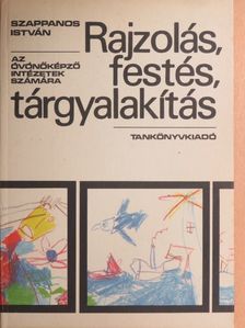 Szappanos István - Rajzolás, festés, tárgyalakítás [antikvár]