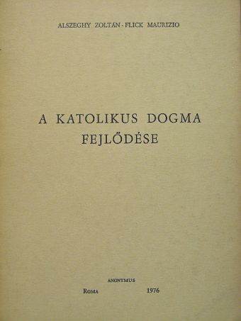 Alszeghy Zoltán - A katolikus dogma fejlődése [antikvár]