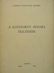 Alszeghy Zoltán - A katolikus dogma fejlődése [antikvár]