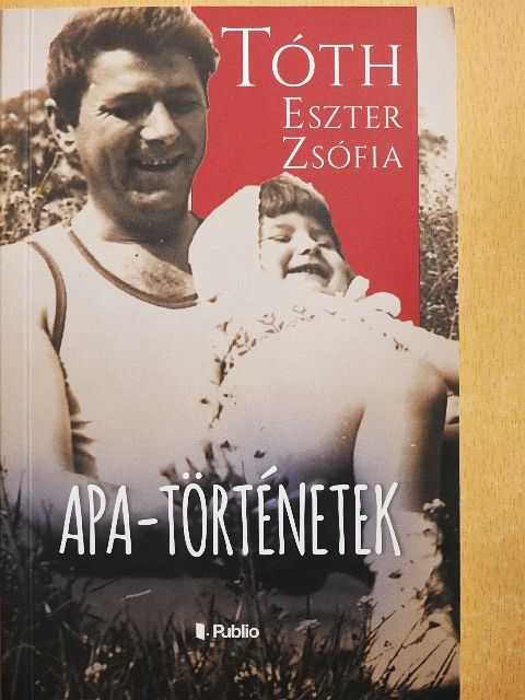 Tóth Eszter Zsófia - Apa-történetek [antikvár]
