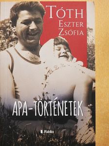 Tóth Eszter Zsófia - Apa-történetek [antikvár]