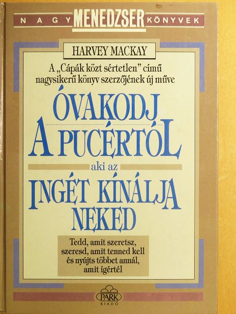 Harvey Mackay - Óvakodj a pucértól, aki az ingét kínálja neked [antikvár]