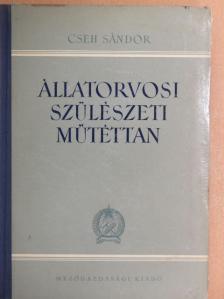 Cseh Sándor - Állatorvosi szülészeti műtéttan [antikvár]