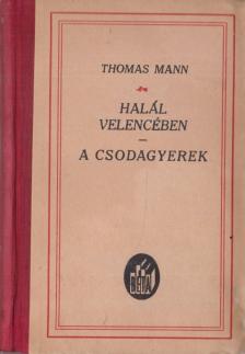 Thomas Mann - Halál Velencében / A csodagyerek [antikvár]