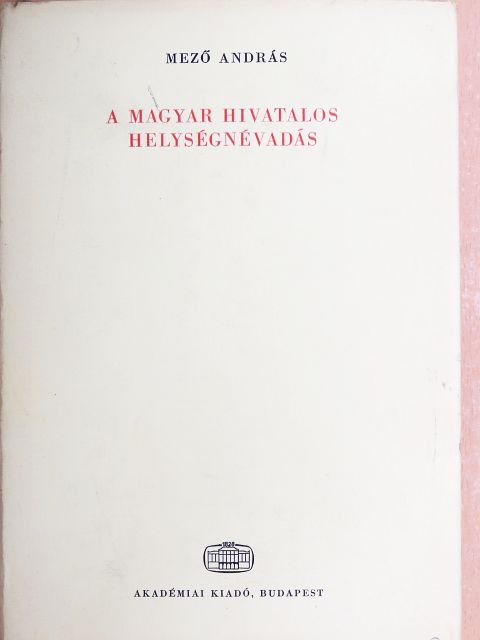 Mező András - A magyar hivatalos helységnévadás [antikvár]