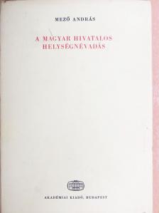 Mező András - A magyar hivatalos helységnévadás [antikvár]