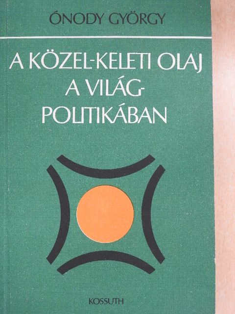 Ónody György - A közel-keleti olaj a világpolitikában [antikvár]