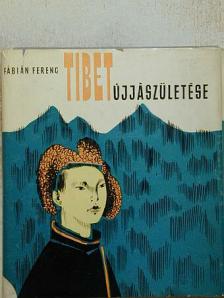 Fábián Ferenc - Tibet újjászületése [antikvár]
