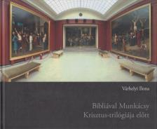 Keresztesné Várhelyi Ilona - Bibliával ​Munkácsy Krisztus-trilógiája előtt [antikvár]