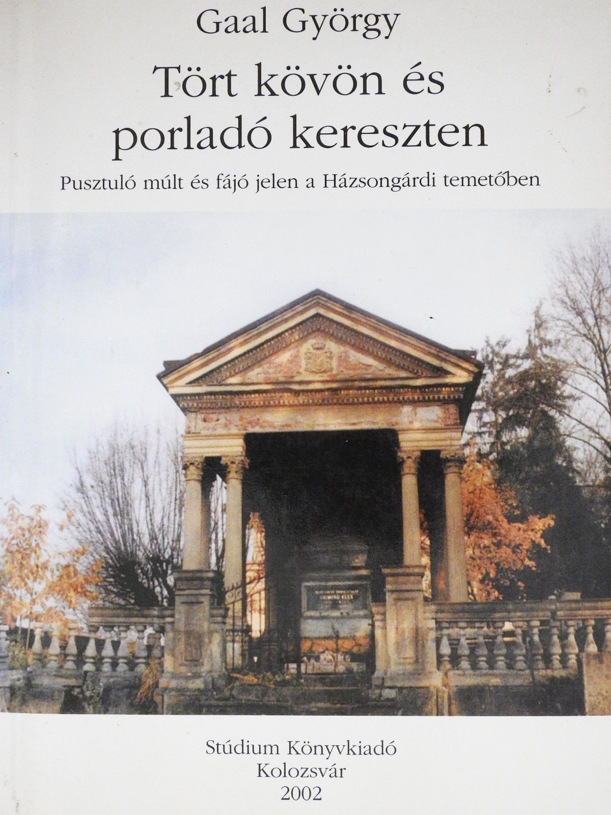 Gaal György - Tört kövön és porladó kereszten (dedikált példány) [antikvár]