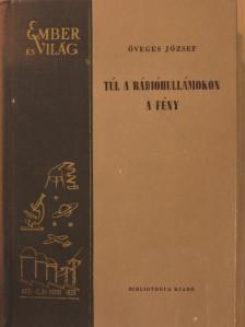 Öveges József - Túl a rádióhullámokon/A fény [antikvár]