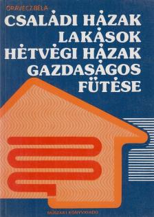 Orovecz Béla - Családi házak, lakások, hétvégi házak gazdaságos fűtése [antikvár]