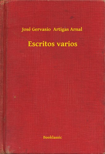 Arnal José Gervasio  Artigas - Escritos varios [eKönyv: epub, mobi]