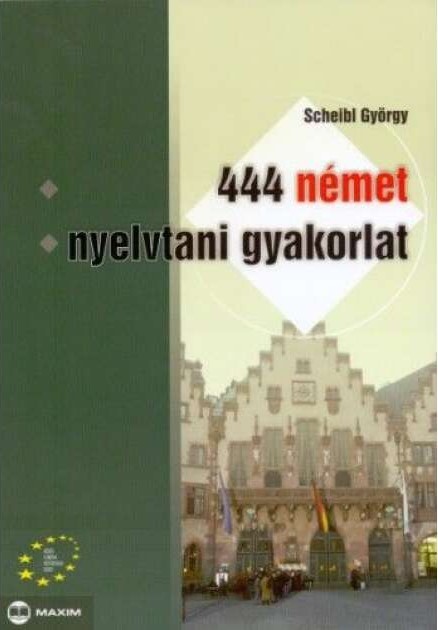 Scheibl György - 444 német nyelvtani gyakorlat