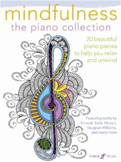 MINDFULNESS THE PINAO COLLECTION. 20 BEAUTIFUL PIANO PIECES TO HELP YOU RELAX AND UNWIND