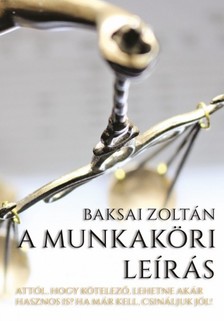 Zoltán Baksai - A munkaköri leírás - Attól, hogy kötelező, lehetne akár hasznos is? Ha már kell, csináljuk jól! [eKönyv: epub, mobi]