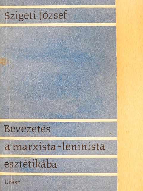 Szigeti József - Bevezetés a marxista-leninista esztétikába I. (töredék) [antikvár]