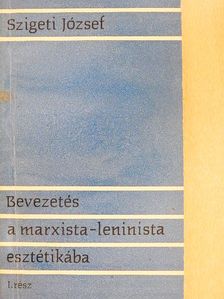 Szigeti József - Bevezetés a marxista-leninista esztétikába I. (töredék) [antikvár]