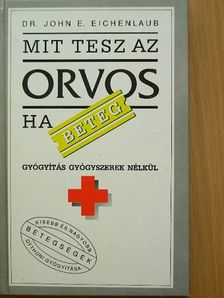 Dr. John E. Eichenlaub - Mit tesz az orvos, ha beteg? [antikvár]