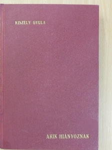 Kiszely Gyula - Akik hiányoznak... [antikvár]