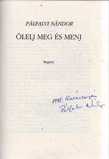PÁLFALVI NÁNDOR - Ölelj meg és menj (aláírt) [antikvár]